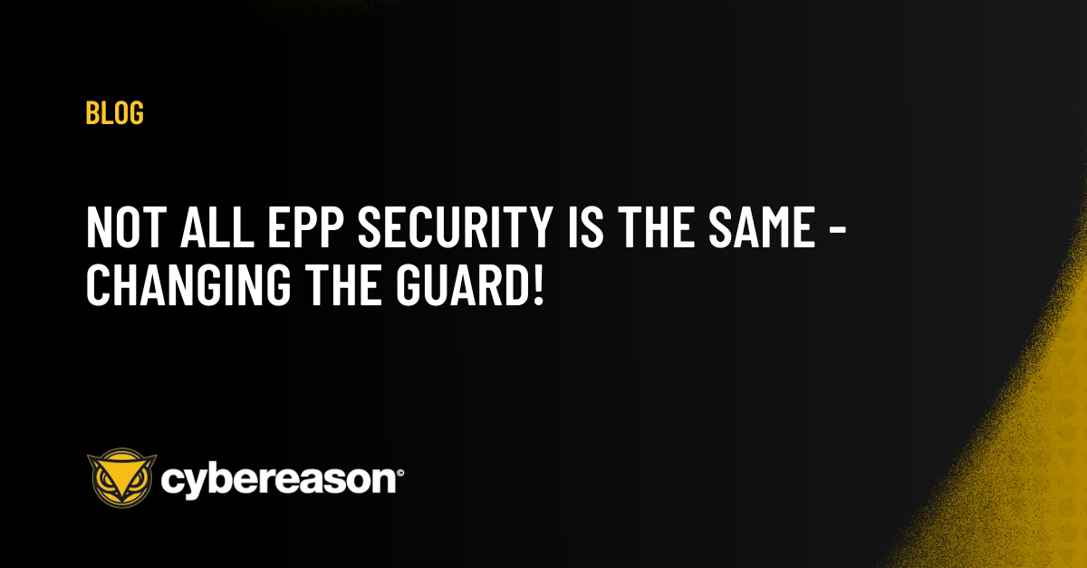 NOT all EPP Security is the Same - Changing the Guard!